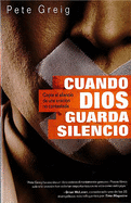 Cuando Dios Guarda Silencio: Capte El Silencio de Una Oracin No Contestada