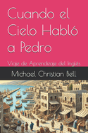 Cuando el Cielo Habl? a Pedro: Viaje de Aprendizaje del Ingl?s