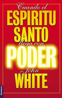 Cuando El Espiritu Santo Llega Con Poder - Zondervan Publishing, and White, James E, and White, John, Dr.