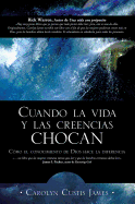 Cuando La Vida y Las Creencias Chocan: Como El Conocimiento de Dios Hace La Diferencia