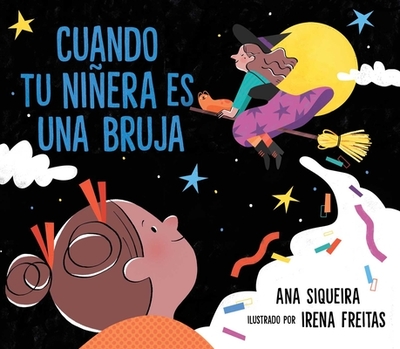 Cuando Tu Niera Es Una Bruja (If Your Babysitter Is a Bruja) - Siqueira, Ana, and Freitas, Irena (Illustrator)