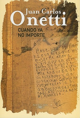 Cuando Ya No Importe - Onetti, Juan Carlos