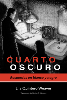 Cuarto Oscuro: Recuerdos En Blanco y Negro - Weaver, Lila Quintero, and Vazquez, Karina Elizabeth (Translated by)