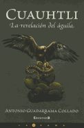 Cuauhtli: La Revelacion del Aguila