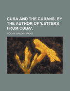 Cuba and the Cubans, by the Author of 'letters From Cuba'