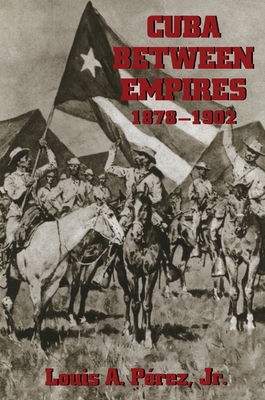 Cuba Between Empires 1878-1902 - Perez