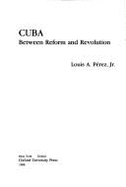 Cuba: Between Reform and Revolution - Prez, Louis A, Jr.