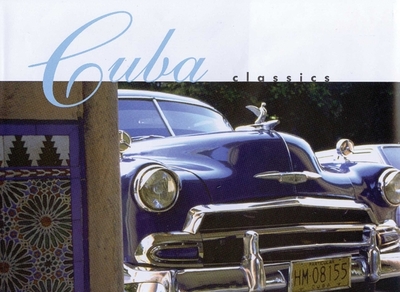 Cuba Classics: A Celebration of Vintage American Automobiles - Baker, Christopher P