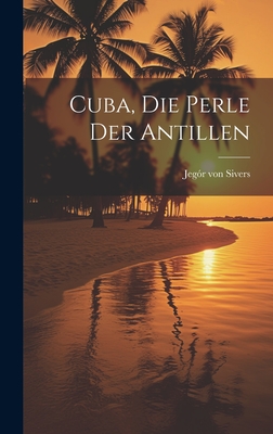 Cuba, die perle der Antillen - Sivers, Jego r Von 1823-1879 (Creator)