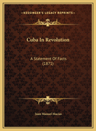 Cuba In Revolution: A Statement Of Facts (1871)