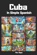 Cuba in Simple Spanish: Discover Latin America While Mastering the Language