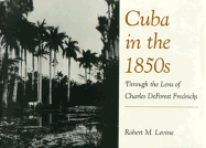 Cuba in the 1850s: Through the Lens of Charles DeForest Fredricks