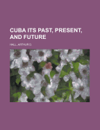 Cuba; Its Past, Present, and Future