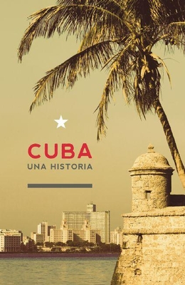 Cuba: Una Historia - Guerra-Vilaboy, Sergio, and Loyola-Vega, Oscar