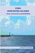 Cuba: Vivir entre ciclones: Clima, mercancias y sostenibilidad