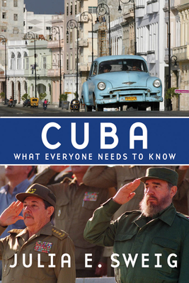 Cuba: what everyone needs to know - Sweig, Julia E