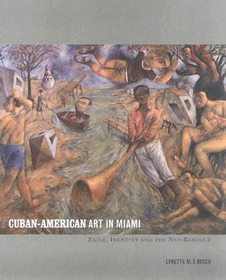 Cuban-American Art in Miami: Exile, Identity and the Neo-Baroque - Bosch, Lynette M F