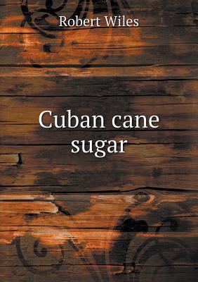 Cuban Cane Sugar - Wiles, Robert