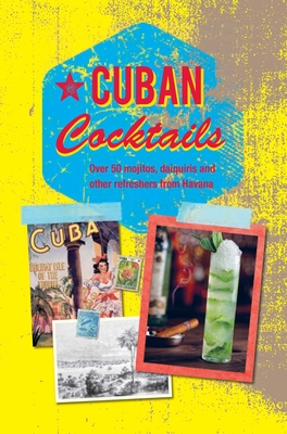 Cuban Cocktails: Over 50 Mojitos, Daiquiris and Other Refreshers from Havana - Small, Ryland Peters & (Compiled by)