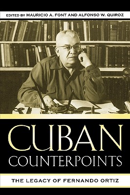 Cuban Counterpoints: The Legacy of Fernando Ortiz - Font, Mauricio A (Editor), and Quiroz, Alfonso W (Editor), and Muoz, Carmen Almodvar (Contributions by)