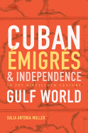 Cuban Emigres and Independence in the Nineteenth-Century Gulf World