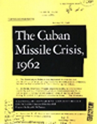 Cuban Missile Crisis, 1962: A National Security Archive Documents Reader - Chang, Laurence (Introduction by), and Kornbluh, Peter (Introduction by), and McNamara, Robert S, Professor (Foreword by)