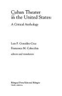 Cuban Theater in the United States: A Critical Anthology - Gonzalez-Cruz, Luis F (Editor), and Colecchia, Francesca M (Editor)