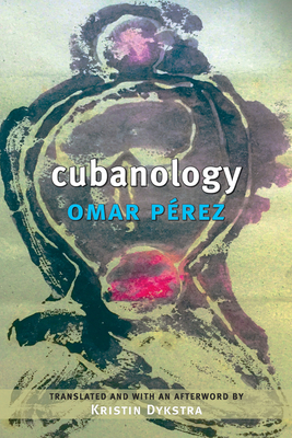 Cubanology - Perez, Omar, and Dykstra, Kristin (Translated by)