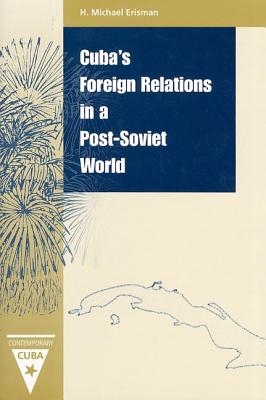 Cuba's Foreign Relations in a Post-Soviet World - Erisman, H Michael