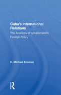 Cuba's International Relations: The Anatomy of a Nationalistic Foreign Policy