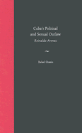 Cuba's Political and Sexual Outlaw: Reinaldo Arenas