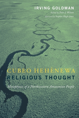 Cubeo Hehnewa Religious Thought: Metaphysics of a Northwestern Amazonian People - Goldman, Irving, and Wilson, Peter (Editor), and Hugh-Jones, Stephen (Afterword by)