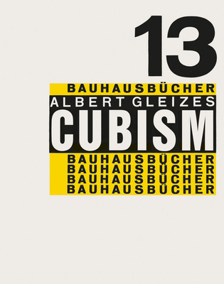 Cubism: Bauhausbucher 13 - Gleizes, Albert (Artist), and Moholy-Nagy, Lszl (Designer)