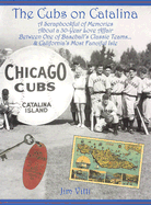 Cubs on Catalina: A Scrapbookful of Memories about a 30-Year Love Affair Between One of Baseball's Classic Team & California's Most Fanciful Isle