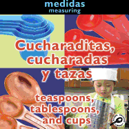 Cucharaditas, Cucharadas Y Tazas: Teaspoons, Tablespoons, and Cups: Measuring