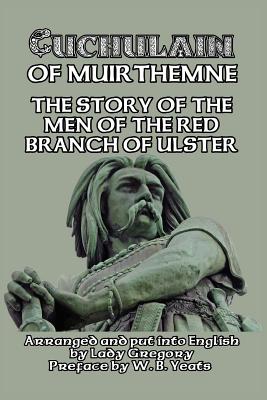 Cuchulain of Muirthemne: The Story of the Men of the Red Branch of Ulster - Gregory, Lady