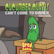 Cucumber Curtis: Can't Come To Dinner