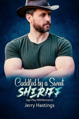 Cuddled by a Sweet Sheriff: Age Play MM Romance - Hastings, Jerry