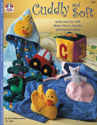 Cuddly and Soft: Quilts and Toys with Mink-Y Fleece, Chenille and Flannel Fabrics - Ellspermann, Gail, and McNeill, Suzanne