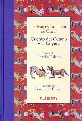 Cuento del Conejo y El Coyote = Didxagucasti Lexu Ne Gueu - Toledo, Natalia