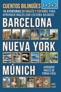 Cuentos Biling?es 1+2+3 - 18 Aventuras - en Ingl?s y Espaol - para Aprender Ingl?s con Lectura Biling?e en Barcelona, Nueva York y Mnich