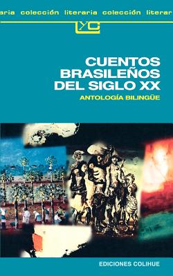 Cuentos Brasilenos del Siglo XX: Antologia Bilingue - Pagliai, Lucila, and Drummond de Andrade, Carlos, and Lucila Pagliari (Translated by)