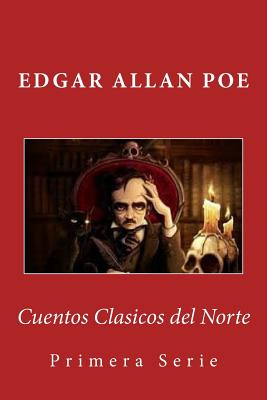 Cuentos Clasicos del Norte: Primera Serie - Allan Poe, Edgar, and Torres Calderon De Pinillos, Carmen (Translated by)