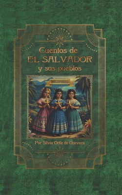 Cuentos de El Salvador y sus pueblos: Volumen II - Ort?z de Guevara, Silvia