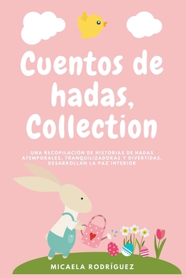 Cuentos de hadas collection: Una recopilaci?n de historias de hadas atemporales, tranquilizadoras y divertidas, desarrollan la paz interior - Rodr?guez, Micaela