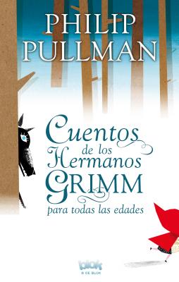 Cuentos de los Hermnos Grimm Para Todas las Edades - Pullman, Philip, and Murillo, Enrique (Translated by)