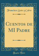 Cuentos de Mi Padre (Classic Reprint)