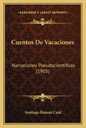 Cuentos De Vacaciones: Narraciones Pseudocientificas (1905)