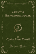 Cuentos Hispanoamericanos (Classic Reprint)