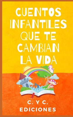 Cuentos Infantiles Que Te Cambian La Vida: Coleccin libros de cuentos clsicos infantiles cortos de buenas noches para dormir y para despertar - Ediciones, C Y C